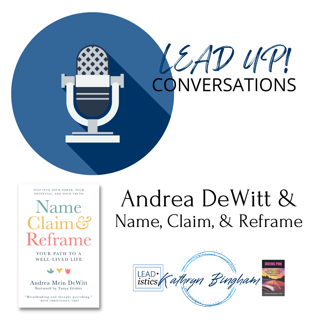 LeadUP! Conversations podcast logo; Image of author Andrea DeWitt's book Name, Claim & Reframe; Logos for Dr. Kathryn Bingham and LEADistics LLC; and image of Dr. Bingham's book, Driving Pink