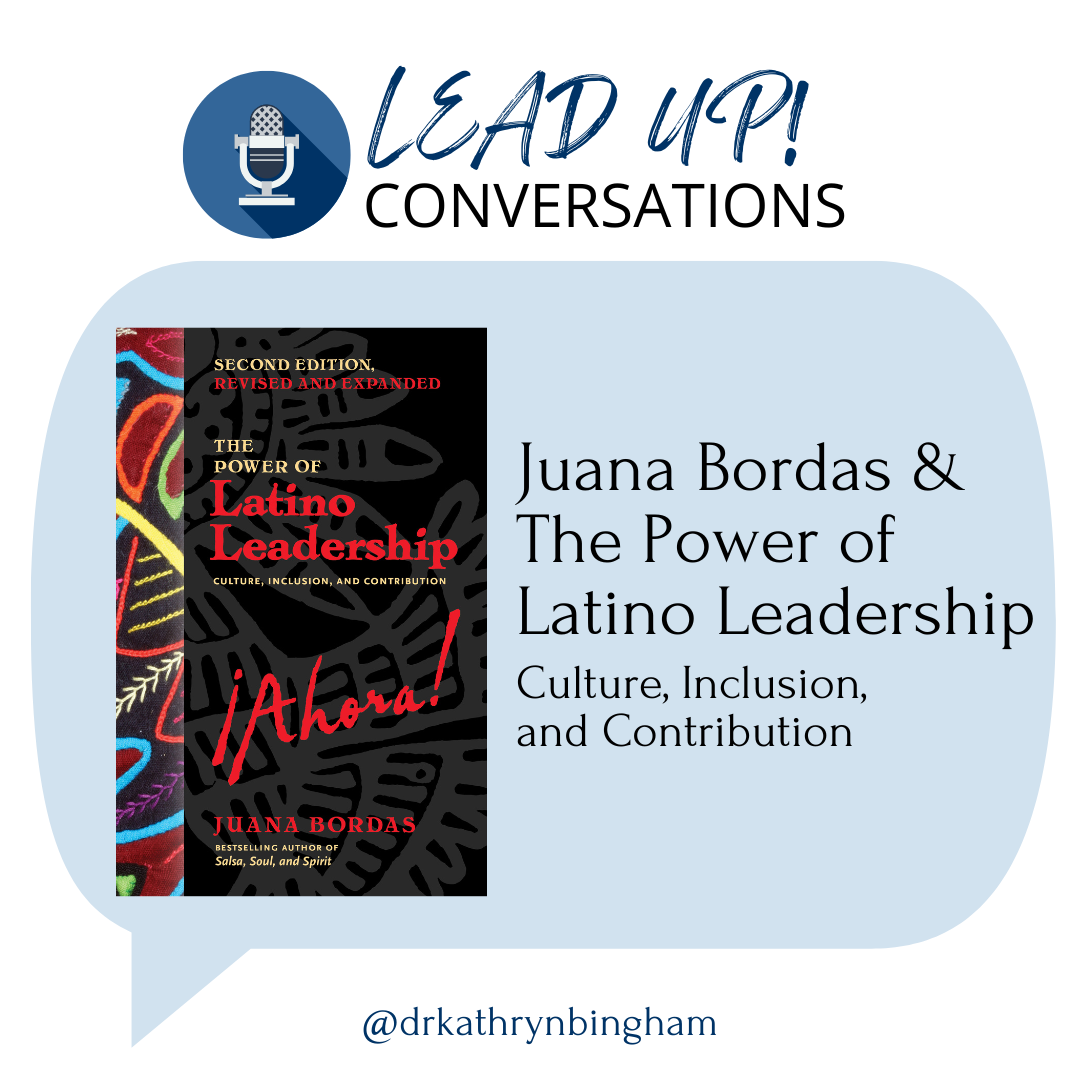 LeadUP! Conversation logo, Book cover The Power of Latino Leadership by Juana Bordas, @DrKathrynBingham (Instagram handle)